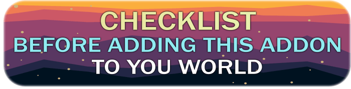 Checklist Before Adding This Addon to Your World