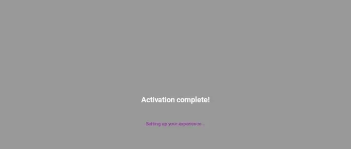 Activation complete message on grey screen